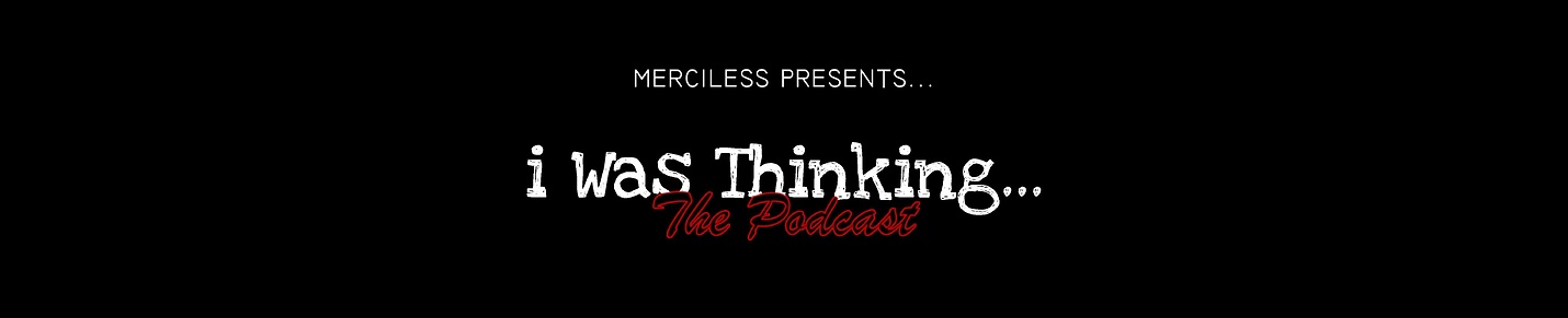 Merciless Presents: i Was Thinking
