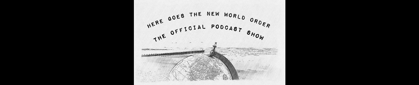 Here Goes The New World Order Official Podcast Show