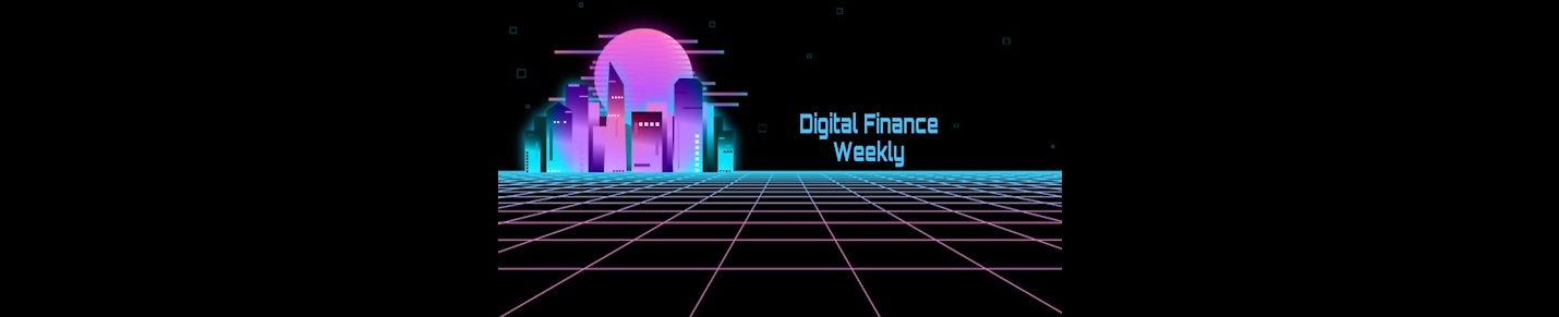 Digital Finance Weekly