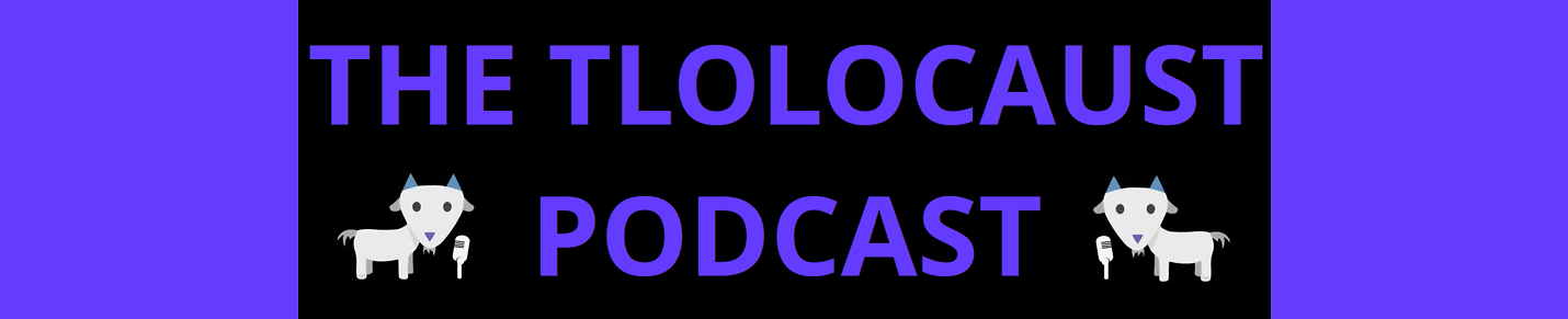 The Tlolocaust Podcast