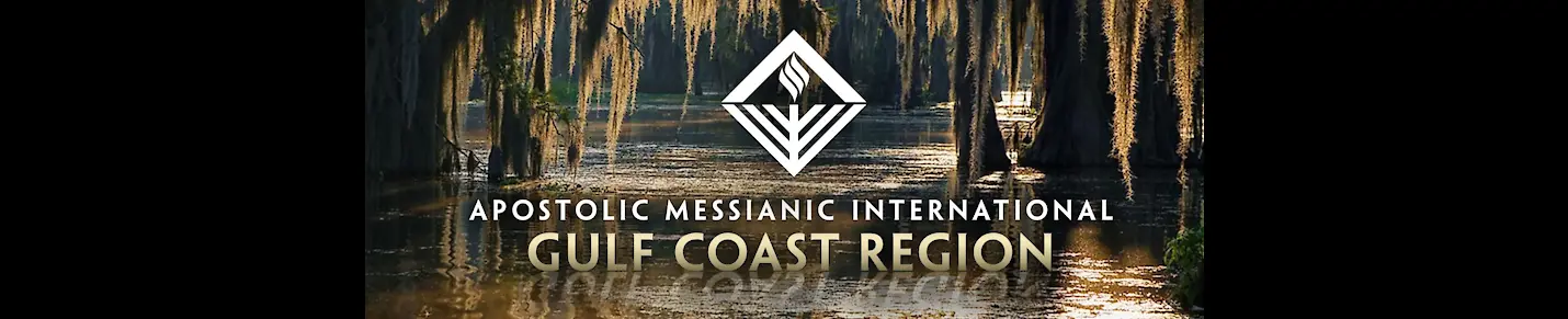 Apostolic Messianic International-Gulf Coast Region