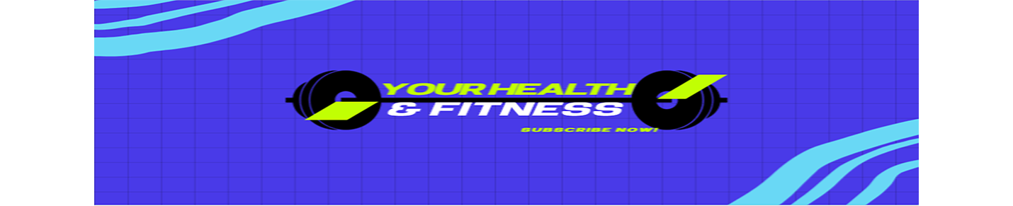 YOUR HEALTH & FITNESS