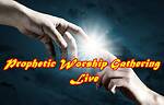 Prophetic Worship Gathering Live