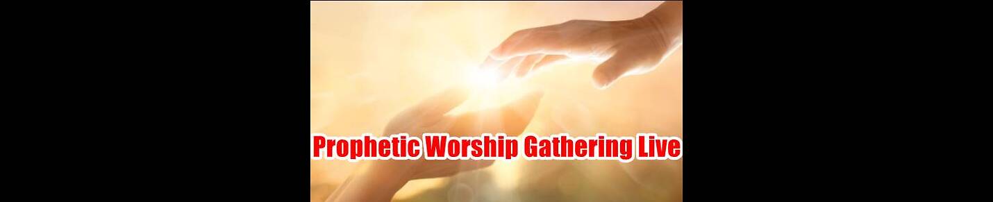 Prophetic Worship Gathering Live