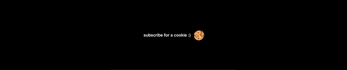 SUBSCRIBE FOR A COOKIE! Accomplishments: