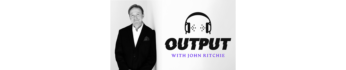 OUTPUT with John Ritchie