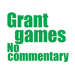 Grant games - No commentary