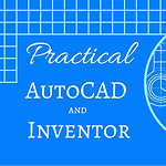 Practical AutoCAD and Inventor