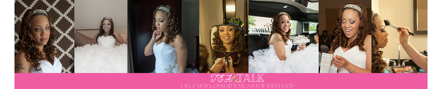 Tea And Talk: A Self Development Podcast For Wifehood
