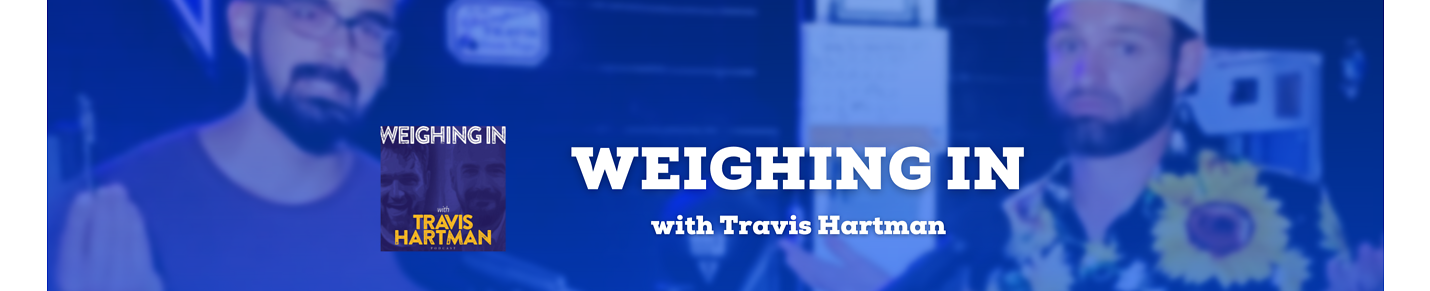 Weighing In With Travis Hartman