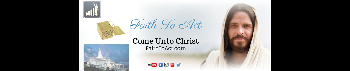 Faith to Act ~ Come Unto Christ