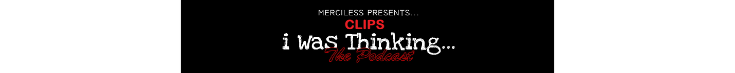 Merciless Presents: i Was Thinking Clips