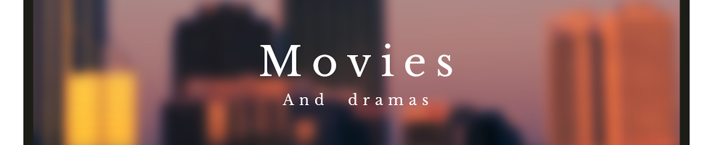 Movie and drama entertanment