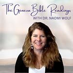 The Geneva Bible Readings with Dr. Naomi Wolf