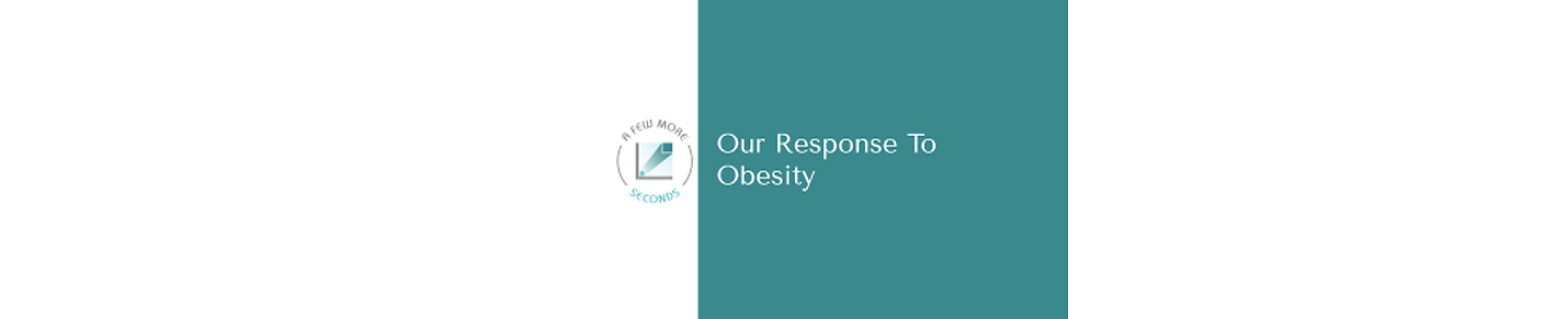 A Few More Seconds Our Response to Obesity
