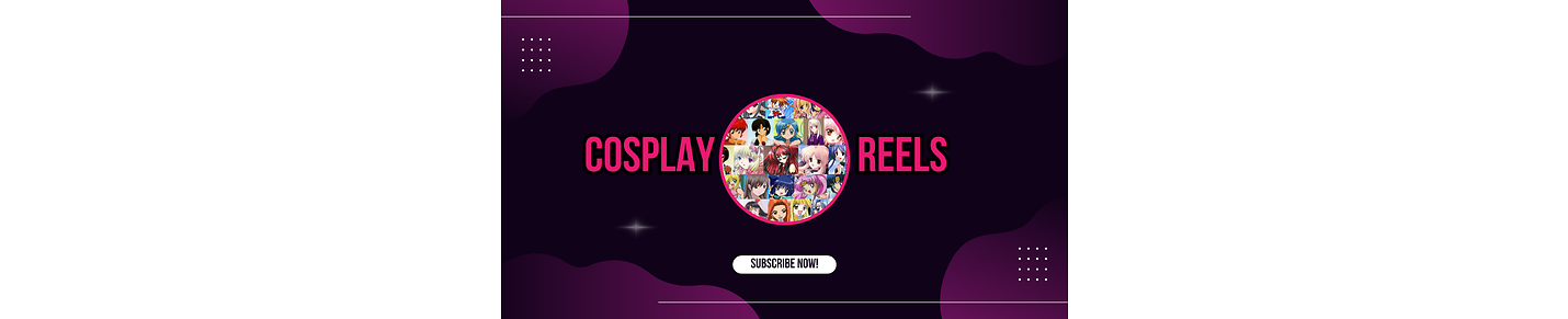 Cosplay Reels