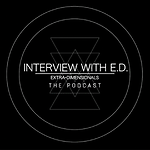 Interview With E.D. (Extra Dimensionals) PODCAST