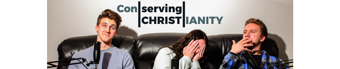 Conserving Christianity Podcast