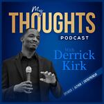 My Thoughts With Derrick Kirk