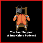 The Last Supper: A True Crime Podcast