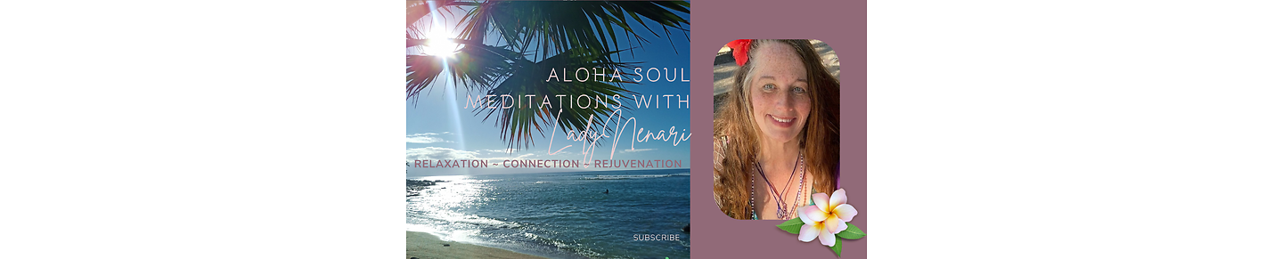 Aloha Soul Meditations with Lady Nenari