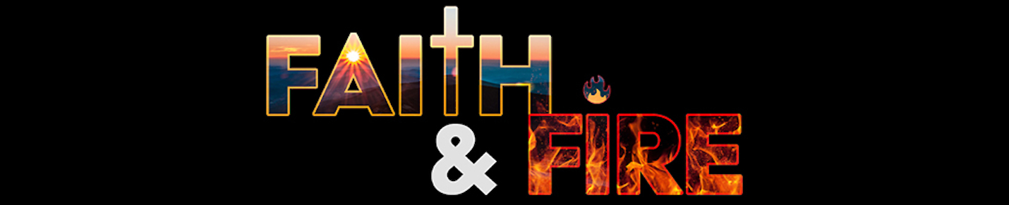 Faith & Fire