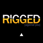 Rigged Against You