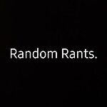 Random Rants
