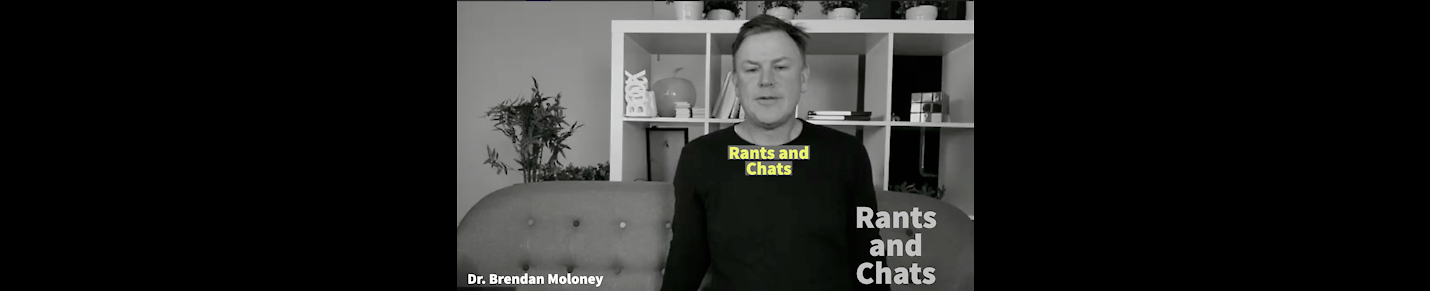 Dr Brendan Moloney's Rants and Chats