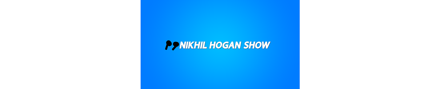 Nikhil Hogan Show