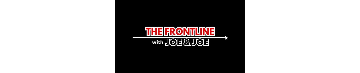 The FRONTLINE with Joe & Joe