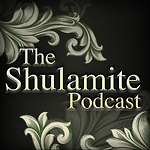 The Shulamite Podcast