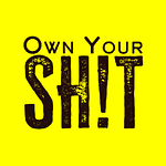 Own Your Sh*t, Burn Your Ships, and Get Over Yourself