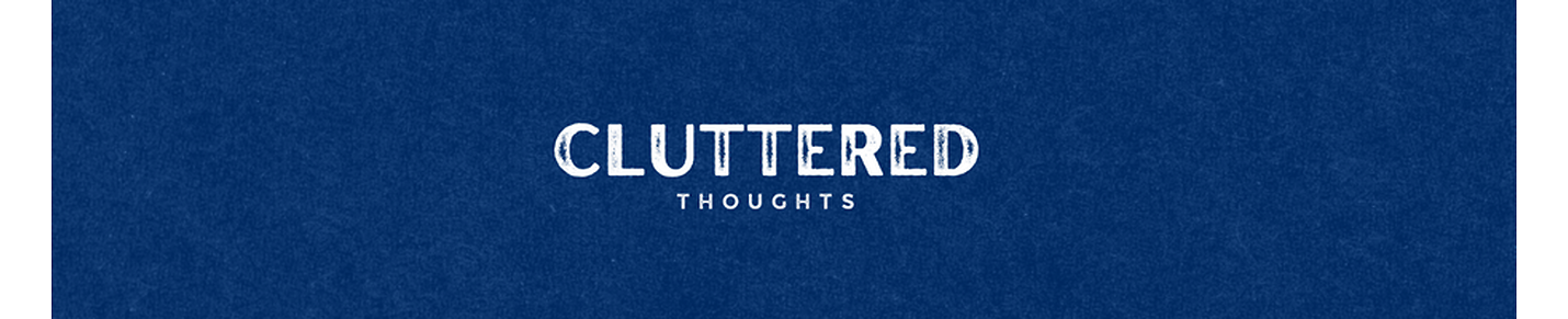Cluttered Thoughts
