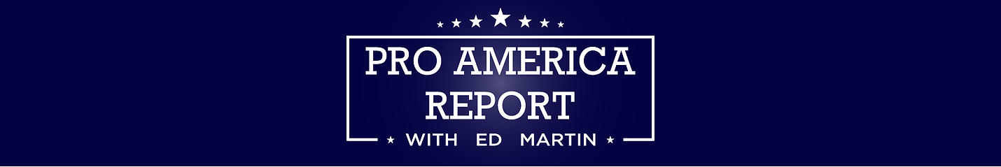 Pro America Report with Ed Martin