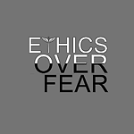 Ethics Over Fear