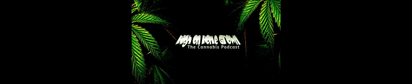 High on Home Grown, the Cannabis Podcast