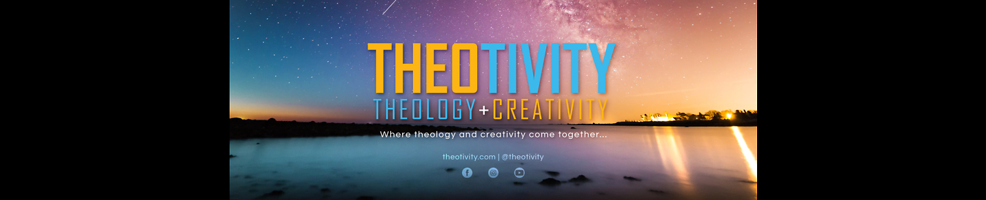 THEOTIVITY | Theology + Creativity