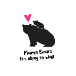 MamaBearsProject - It's okay to wait!