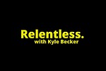 Relentless with Kyle Becker
